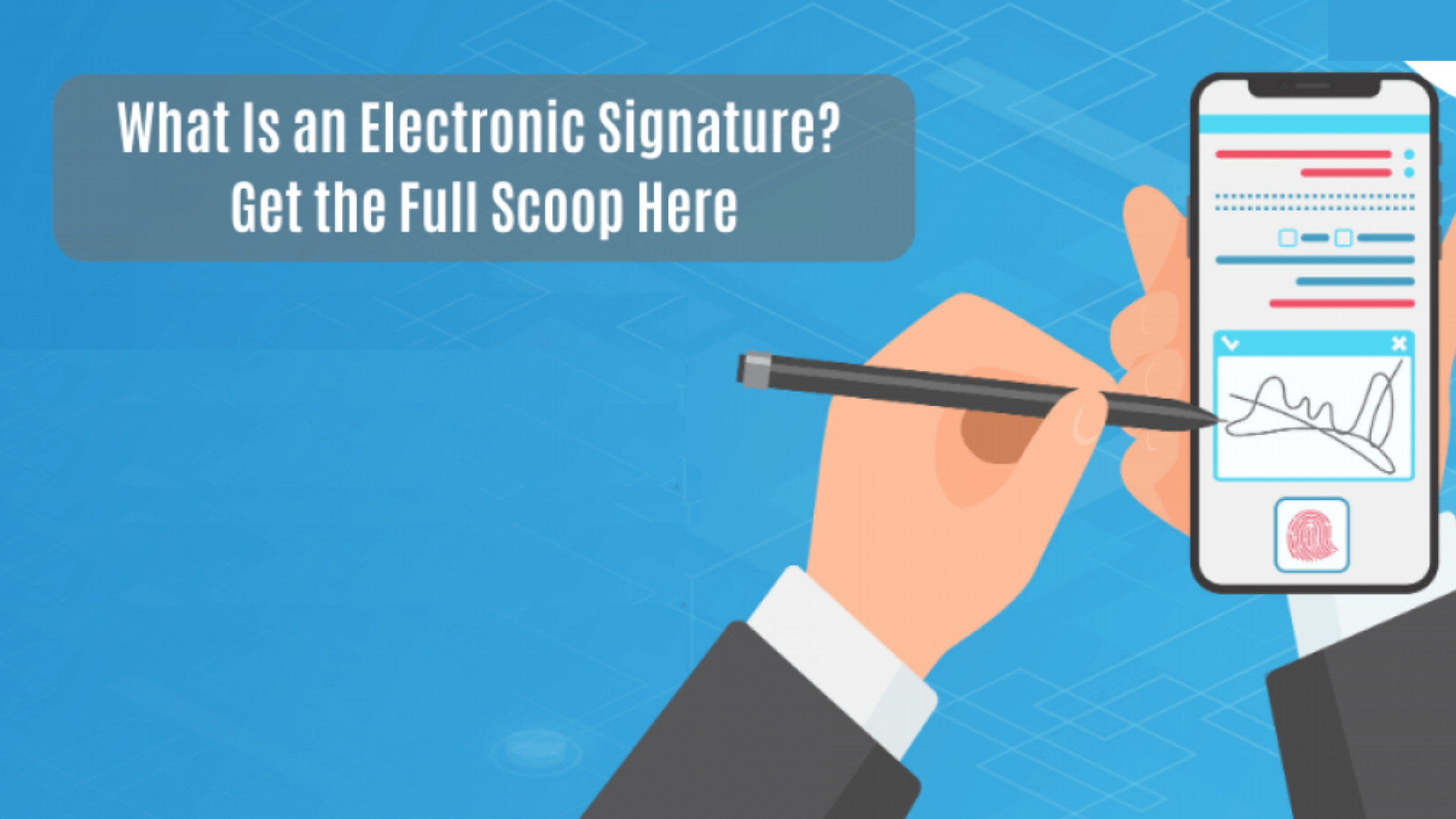 What Is an Electronic Signature? Get the Full Scoop Here.